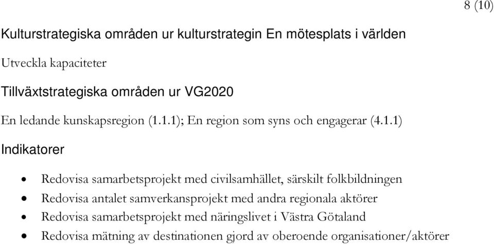 1.1); En region som syns och engagerar (4.1.1) Indikatorer Redovisa samarbetsprojekt med civilsamhället, särskilt