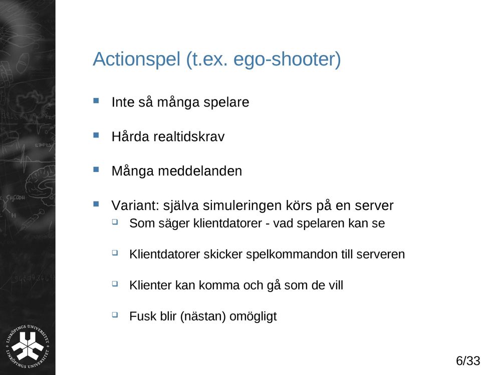 Variant: själva simuleringen körs på en server Som säger klientdatorer -