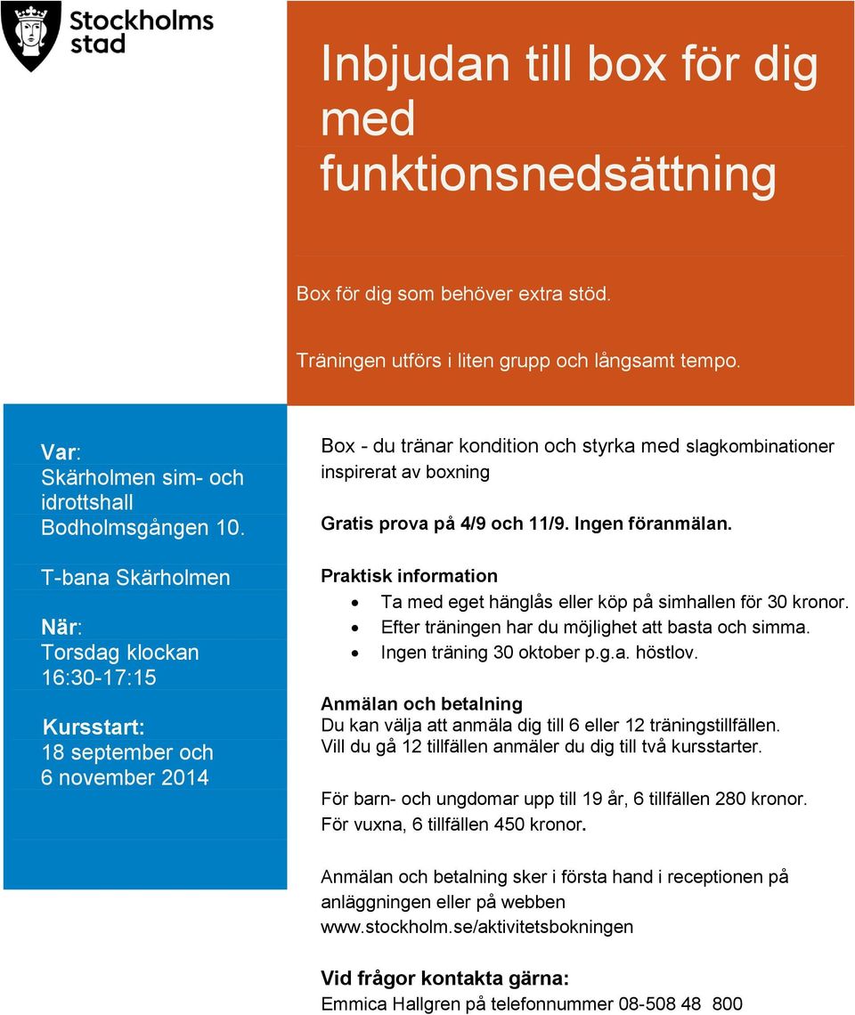 11/9. Ingen föranmälan. Praktisk information Ta med eget hänglås eller köp på simhallen för 30 kronor. Efter träningen har du möjlighet att basta och simma. Ingen träning 30 oktober p.g.a. höstlov.
