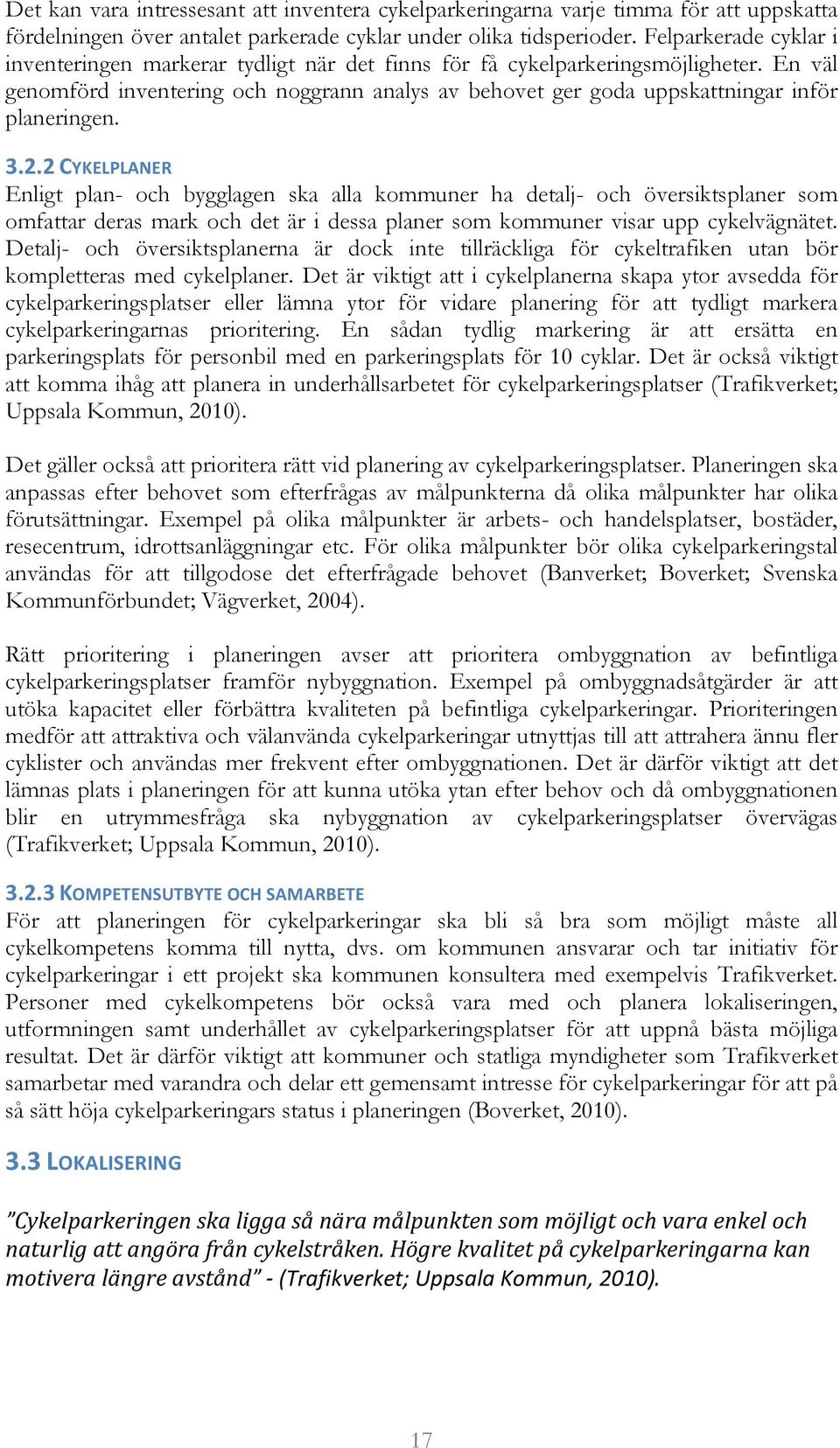 En väl genomförd inventering och noggrann analys av behovet ger goda uppskattningar inför planeringen. 3.2.