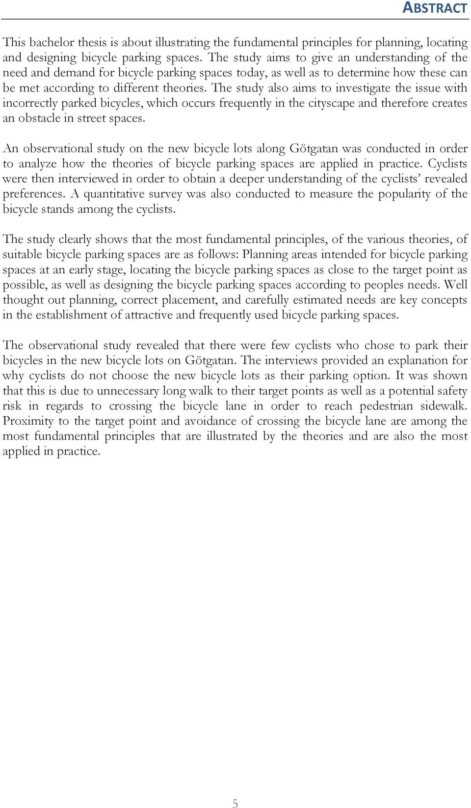 The study also aims to investigate the issue with incorrectly parked bicycles, which occurs frequently in the cityscape and therefore creates an obstacle in street spaces.