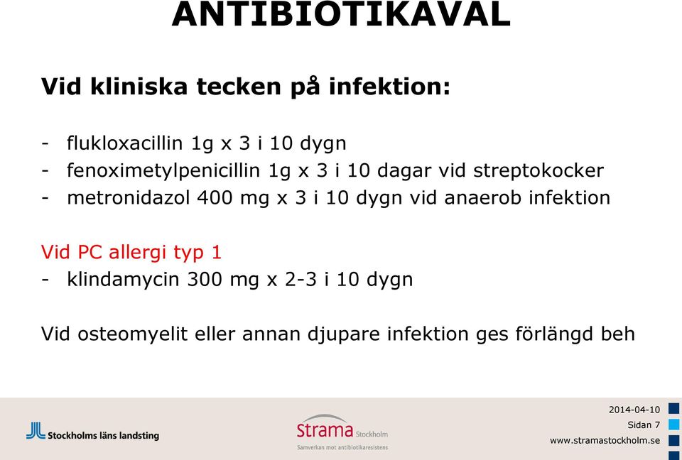 i 10 dygn vid anaerob infektion Vid PC allergi typ 1 - klindamycin 300 mg x 2-3 i 10