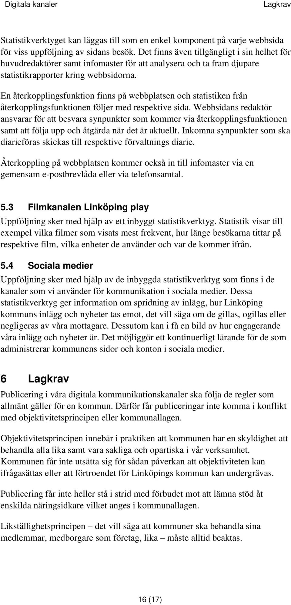 En återkopplingsfunktion finns på webbplatsen och statistiken från återkopplingsfunktionen följer med respektive sida.