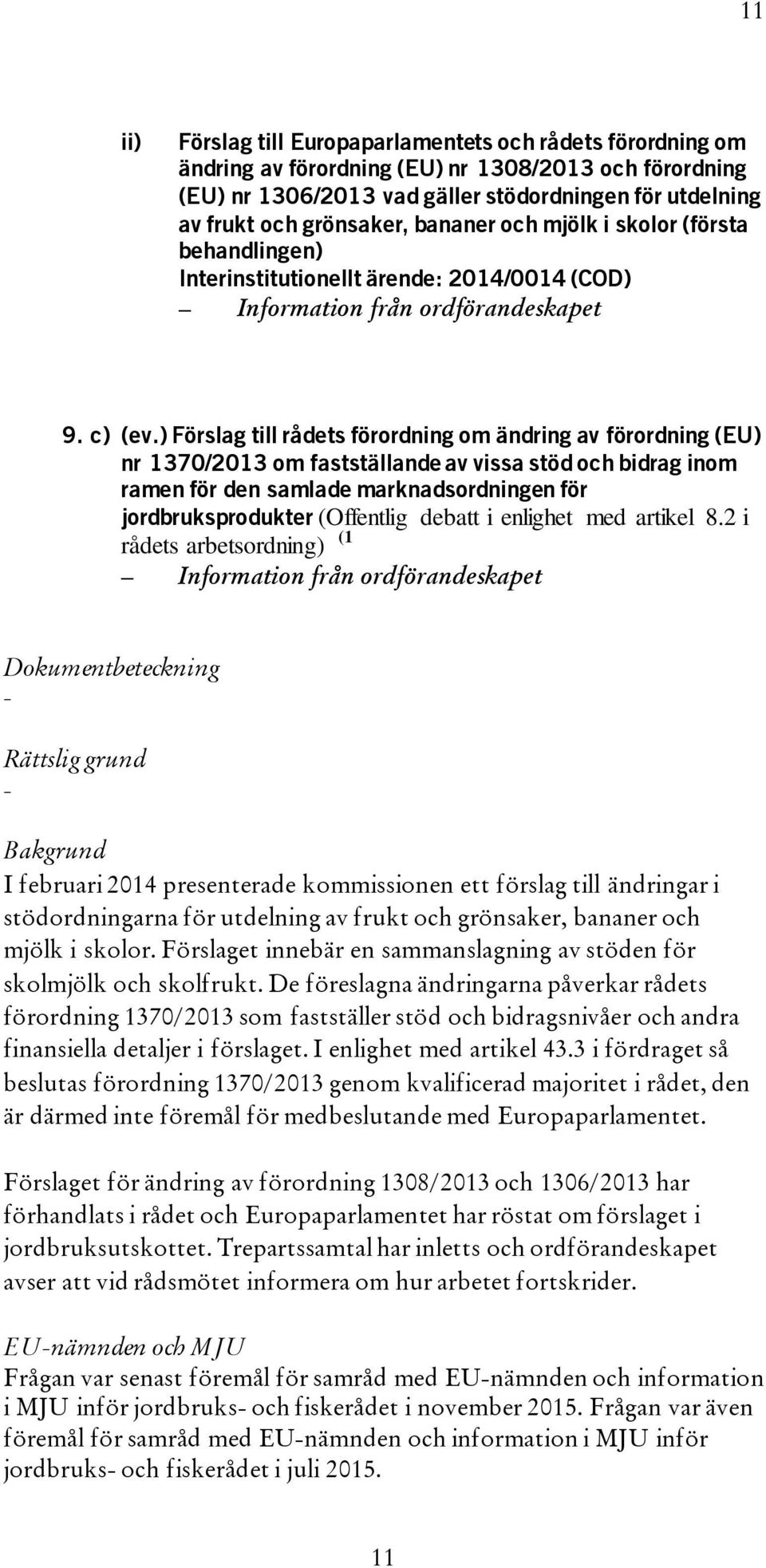 ) Förslag till rådets förordning om ändring av förordning (EU) nr 1370/2013 om fastställande av vissa stöd och bidrag inom ramen för den samlade marknadsordningen för jordbruksprodukter (Offentlig