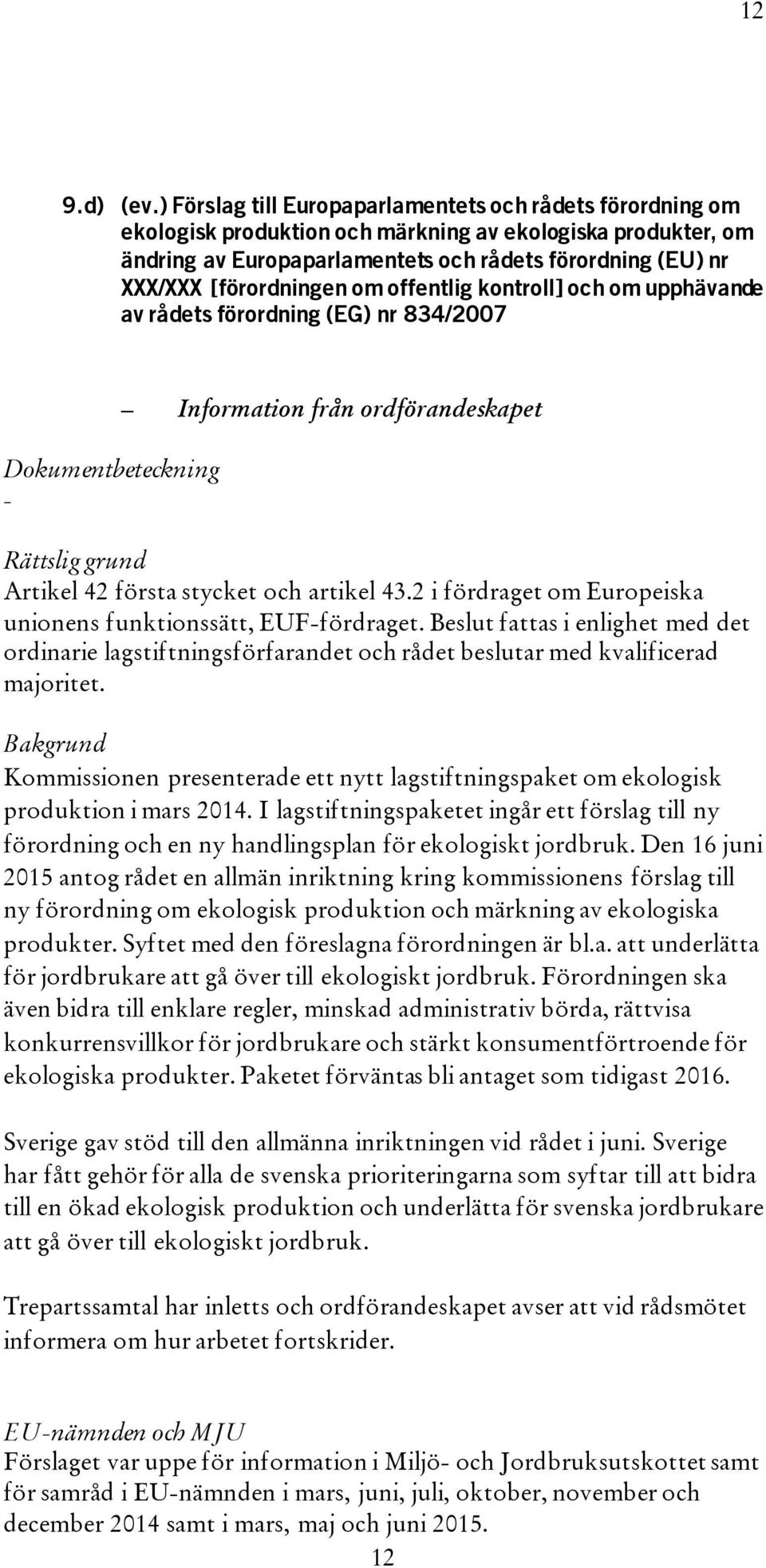 [förordningen om offentlig kontroll] och om upphävande av rådets förordning (EG) nr 834/2007 Information från ordförandeskapet Artikel 42 första stycket och artikel 43.