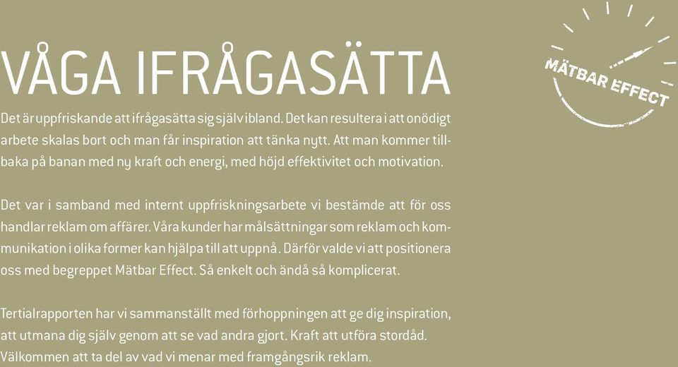 Det var i samband med internt uppfriskningsarbete vi bestämde att för oss hand lar reklam om affärer.