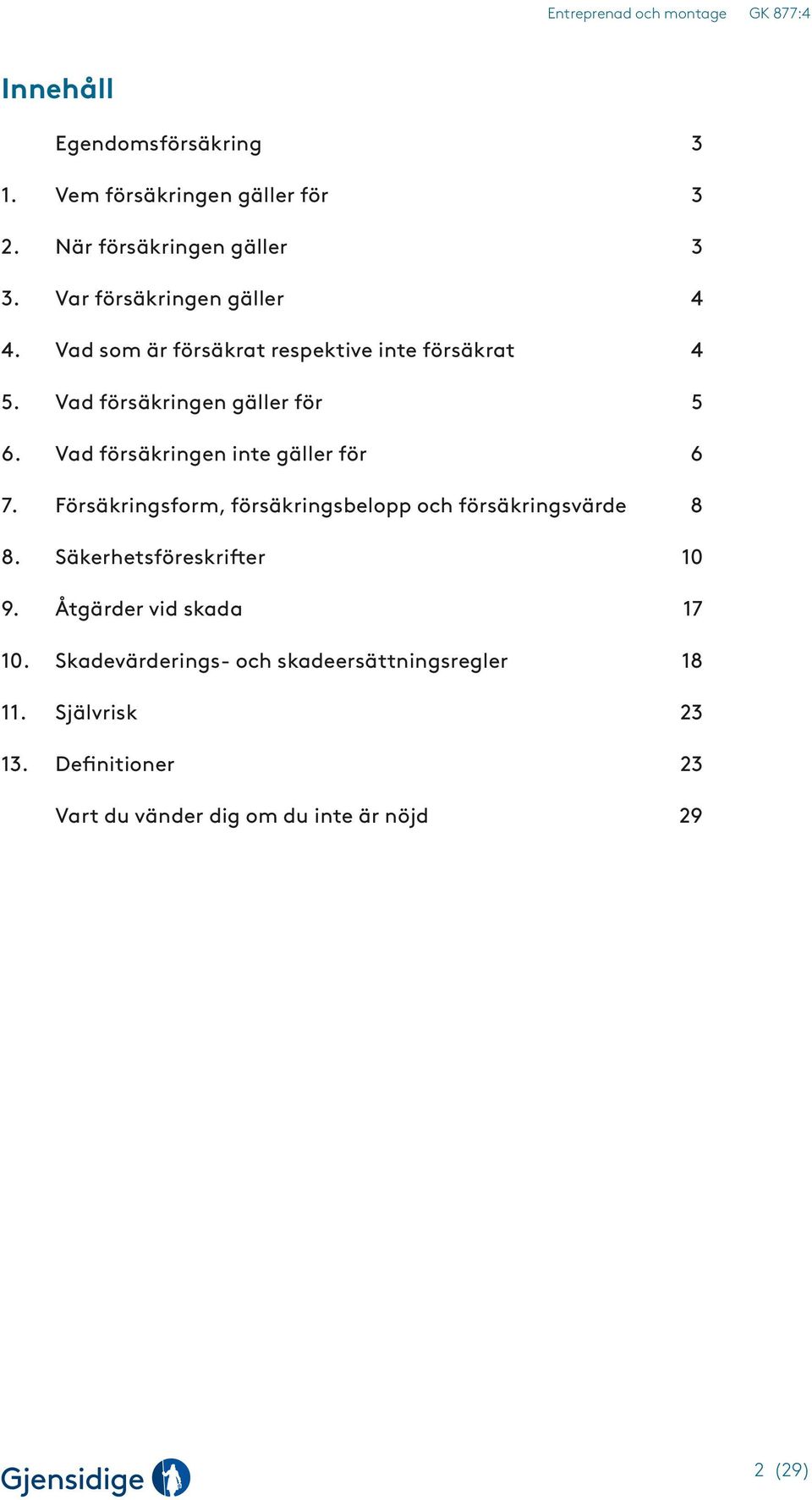 Försäkringsform, försäkringsbelopp och försäkringsvärde 8 8. Säkerhetsföreskrifter 10 9. Åtgärder vid skada 17 10.