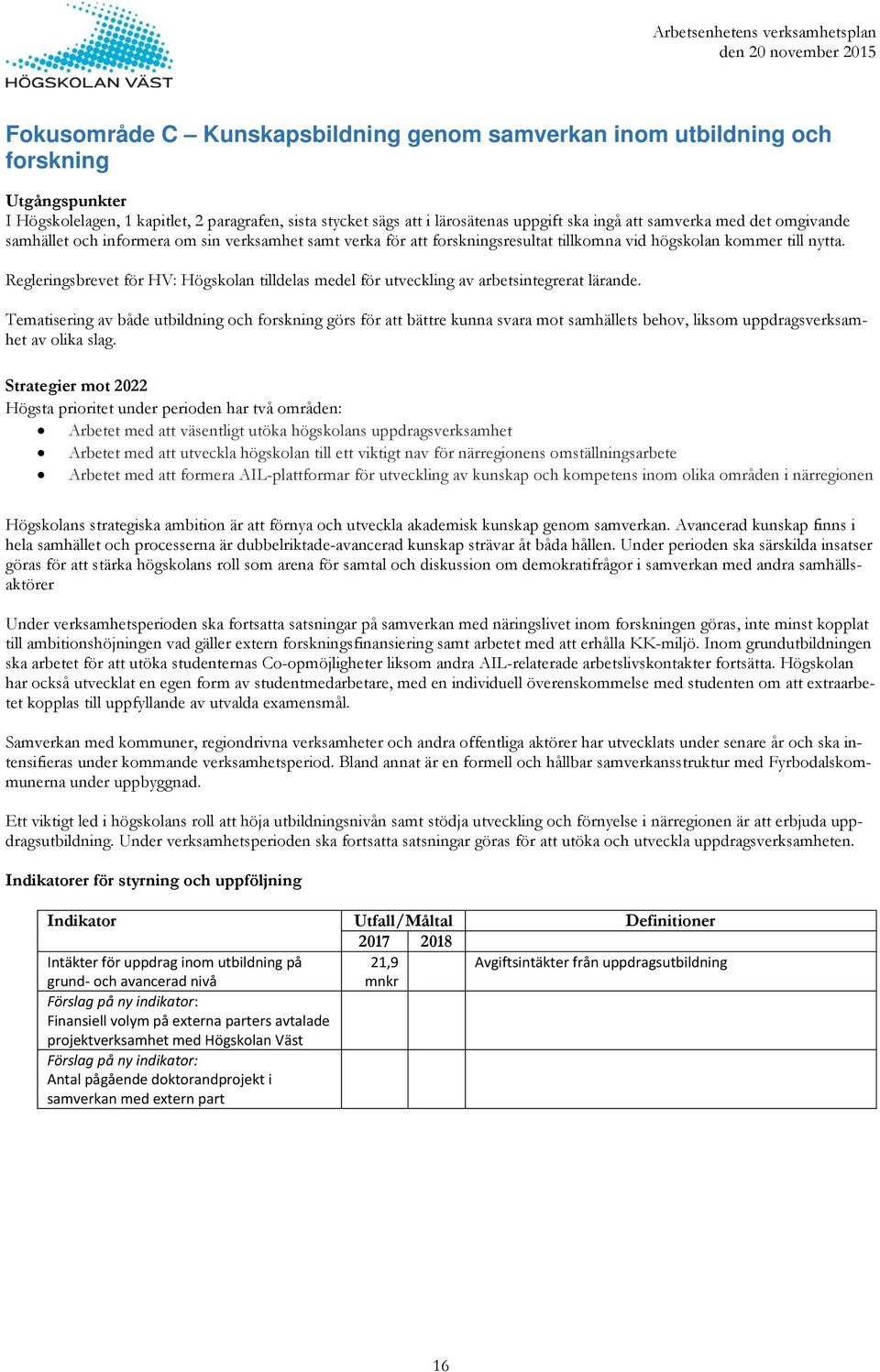 Regleringsbrevet för HV: Högskolan tilldelas medel för utveckling av arbetsintegrerat lärande.