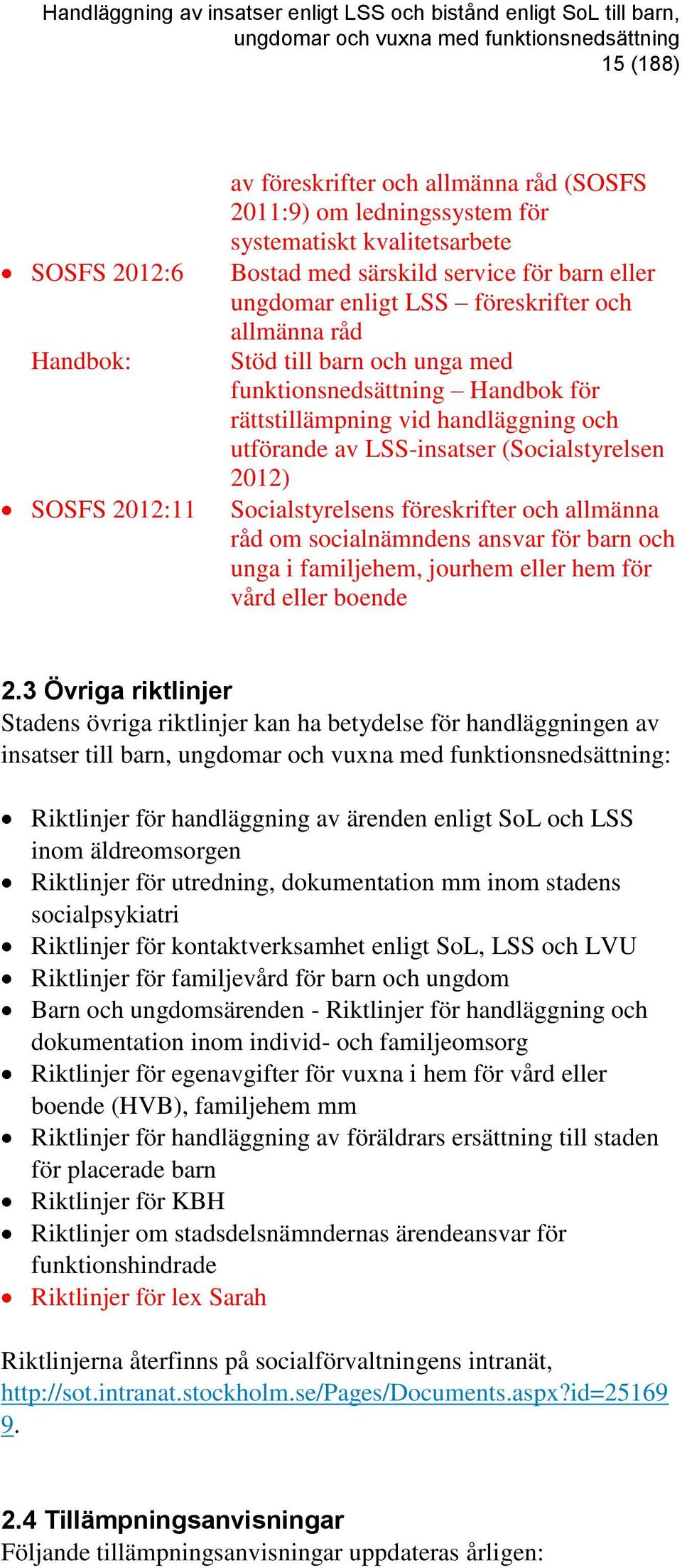 Socialstyrelsens föreskrifter och allmänna råd om socialnämndens ansvar för barn och unga i familjehem, jourhem eller hem för vård eller boende 2.