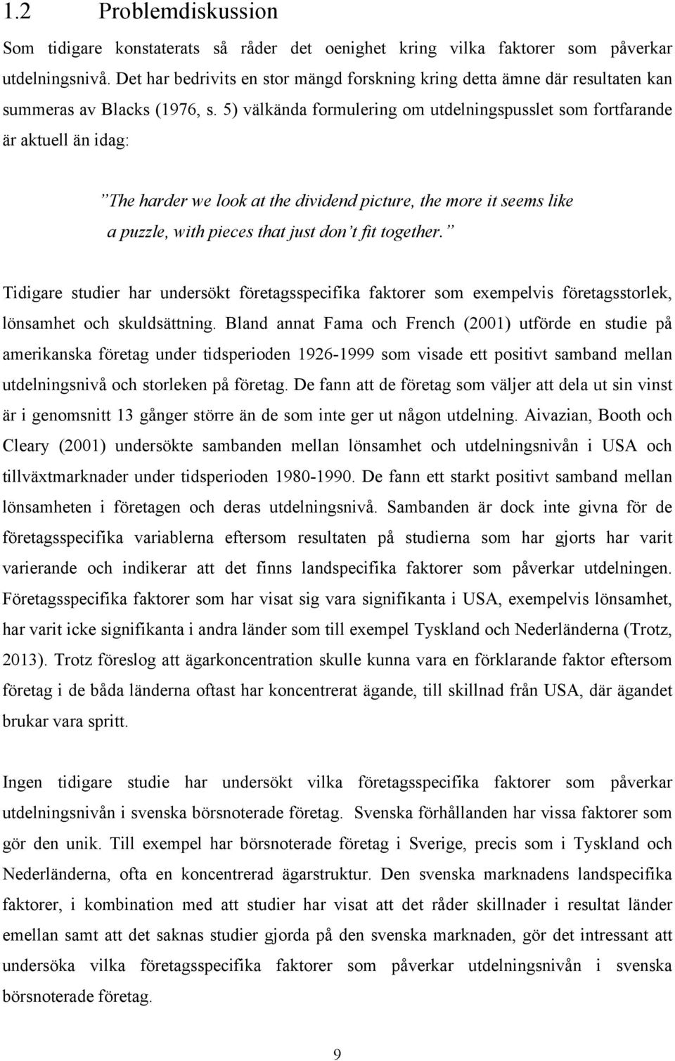 5) välkända formulering om utdelningspusslet som fortfarande är aktuell än idag: The harder we look at the dividend picture, the more it seems like a puzzle, with pieces that just don t fit together.