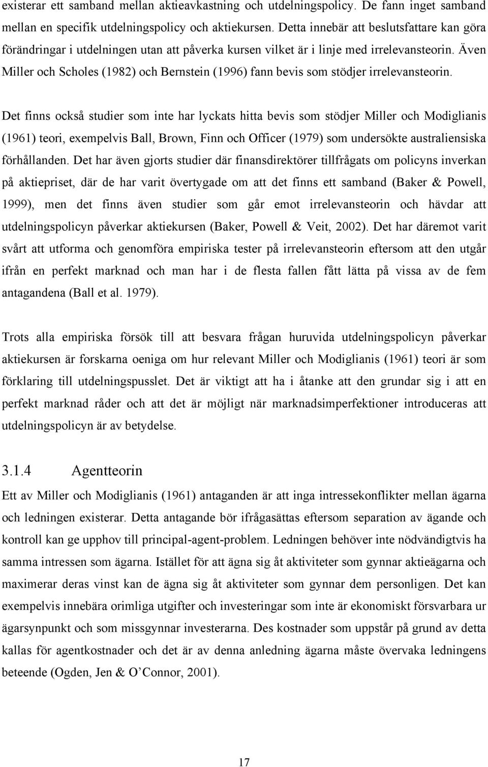 Även Miller och Scholes (1982) och Bernstein (1996) fann bevis som stödjer irrelevansteorin.