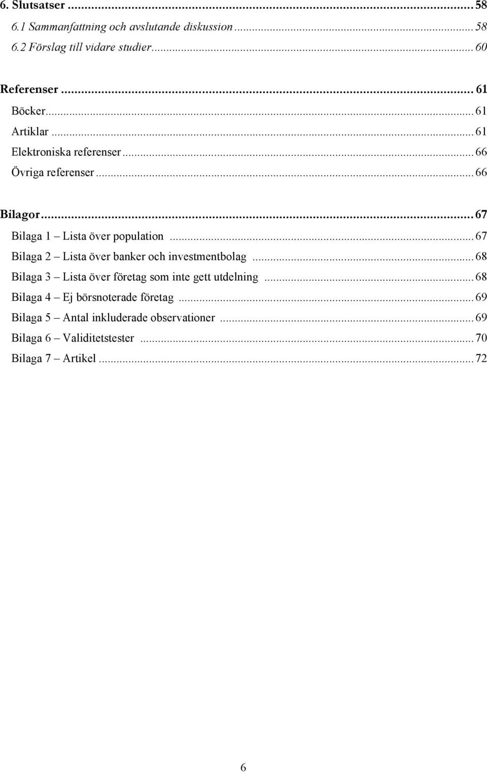 .. 67 Bilaga 1 Lista över population... 67 Bilaga 2 Lista över banker och investmentbolag.