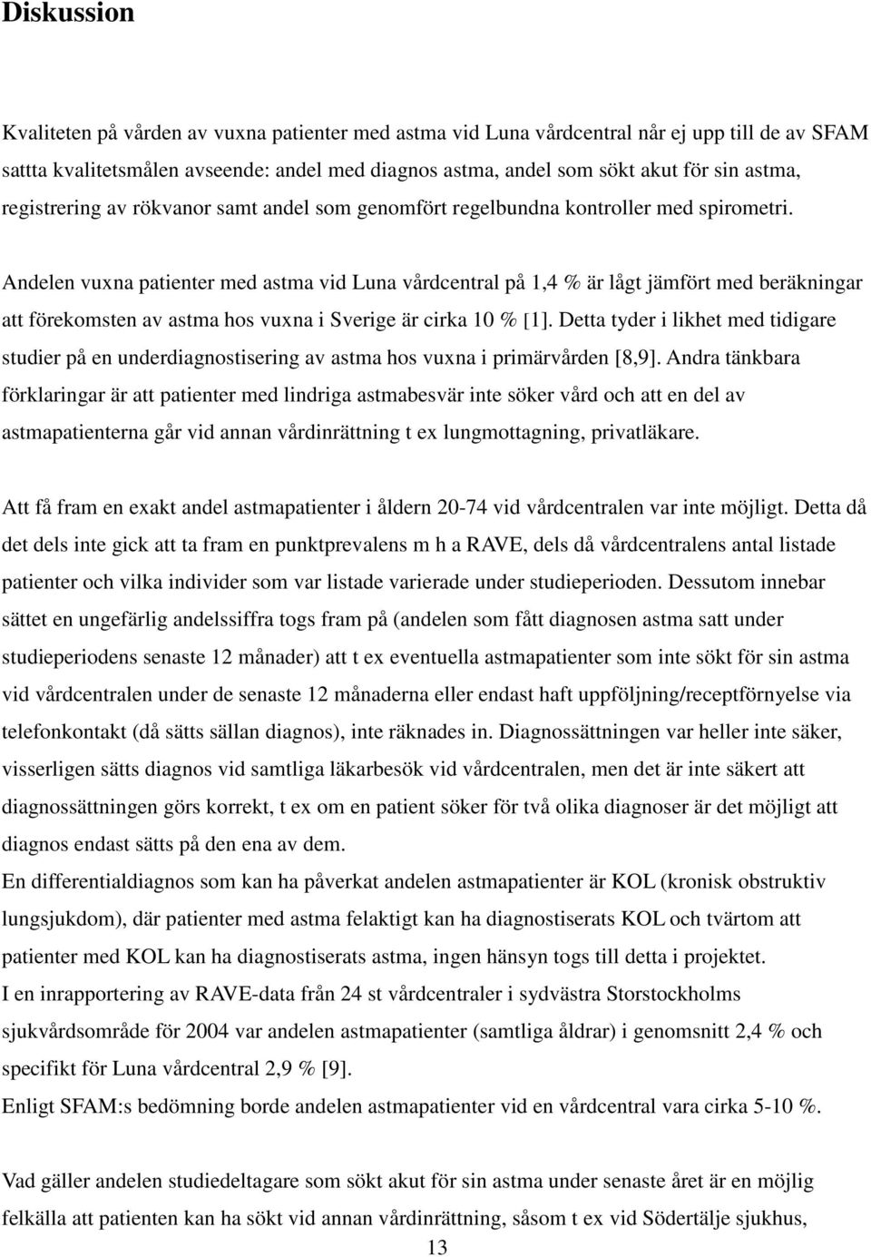 Andelen vuxna patienter med astma vid Luna vårdcentral på 1,4 % är lågt jämfört med beräkningar att förekomsten av astma hos vuxna i Sverige är cirka 10 % [1].