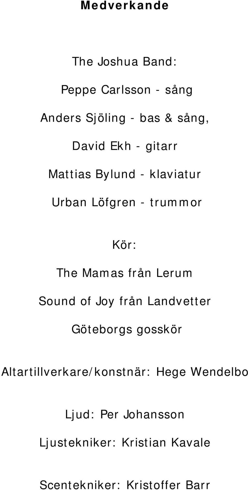 Lerum Sound of Joy från Landvetter Göteborgs gosskör Altartillverkare/konstnär: Hege