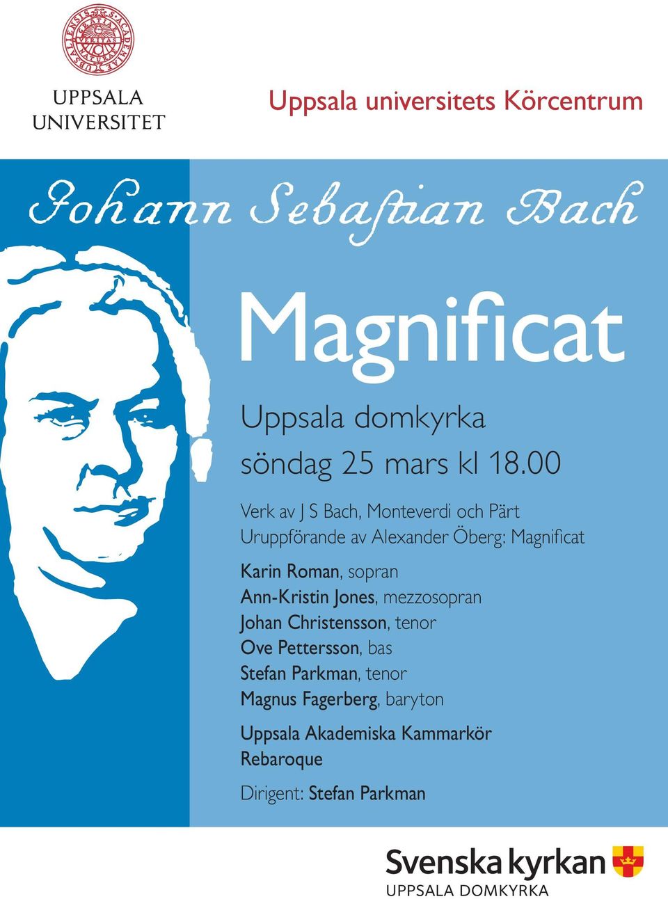 Roman, sopran Ann-Kristin Jones, mezzosopran Johan Christensson, tenor Ove Pettersson, bas