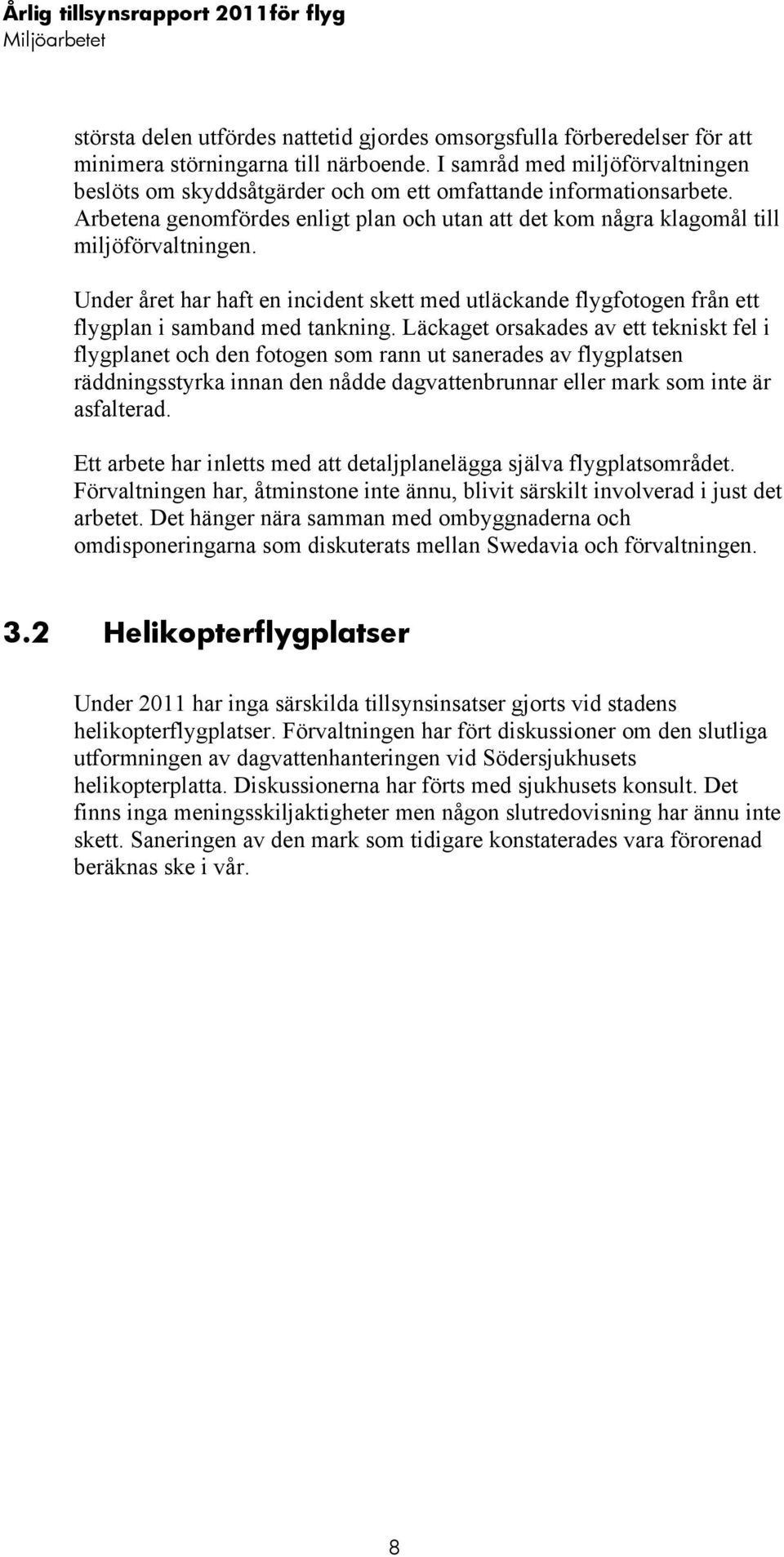 Under året har haft en incident skett med utläckande flygfotogen från ett flygplan i samband med tankning.