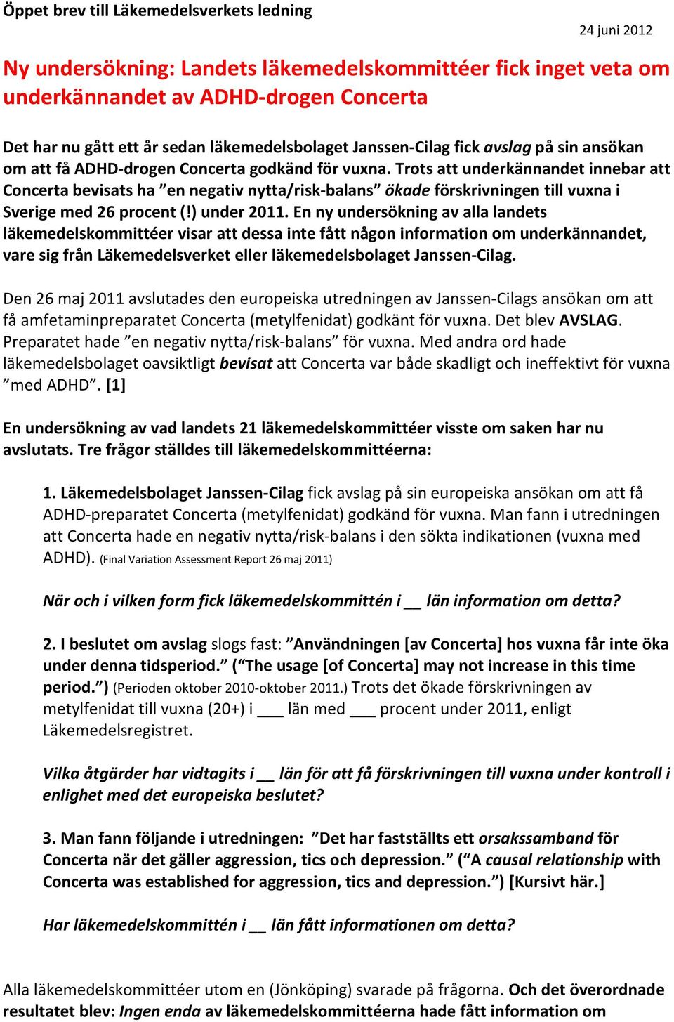 Trots att underkännandet innebar att Concerta bevisats ha en negativ nytta/risk-balans ökade förskrivningen till vuxna i Sverige med 26 procent (!) under 2011.