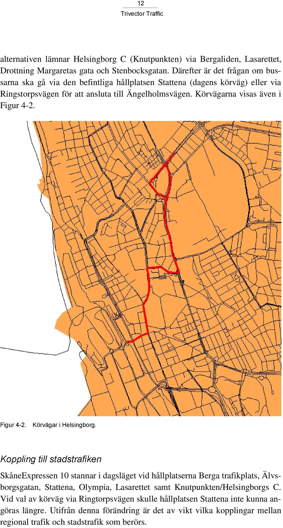 Körvägarna visas även i Figur 4-2. Figur 4-2. Körvägar i Helsingborg.
