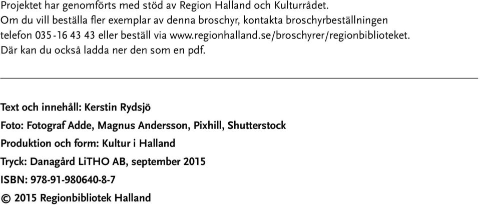regionhalland.se/broschyrer/regionbiblioteket. Där kan du också ladda ner den som en pdf.