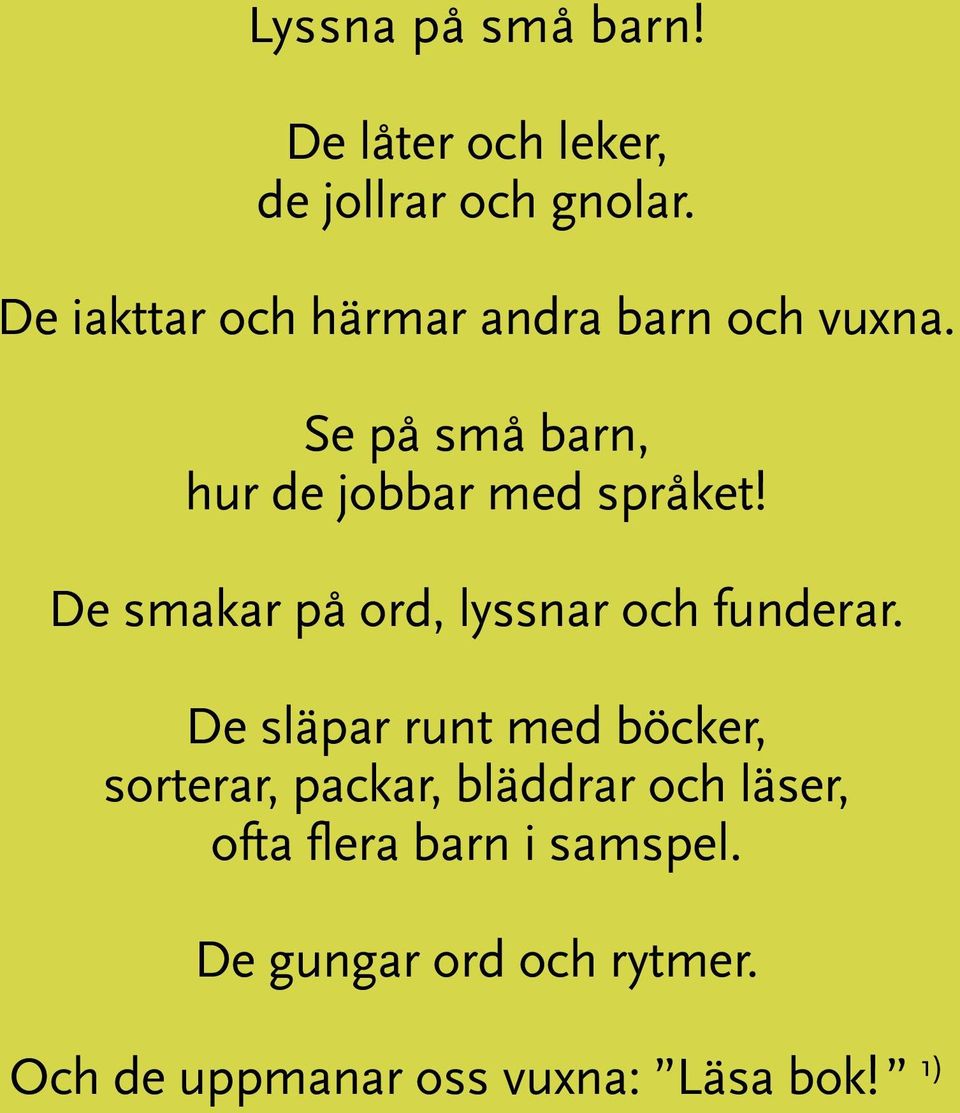 De smakar på ord, lyssnar och funderar.