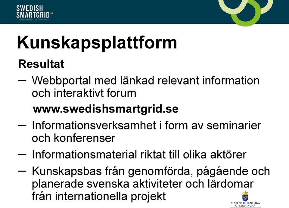 se Informationsverksamhet i form av seminarier och konferenser Informationsmaterial