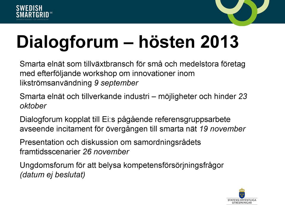 Dialogforum kopplat till Ei:s pågående referensgruppsarbete avseende incitament för övergången till smarta nät 19 november