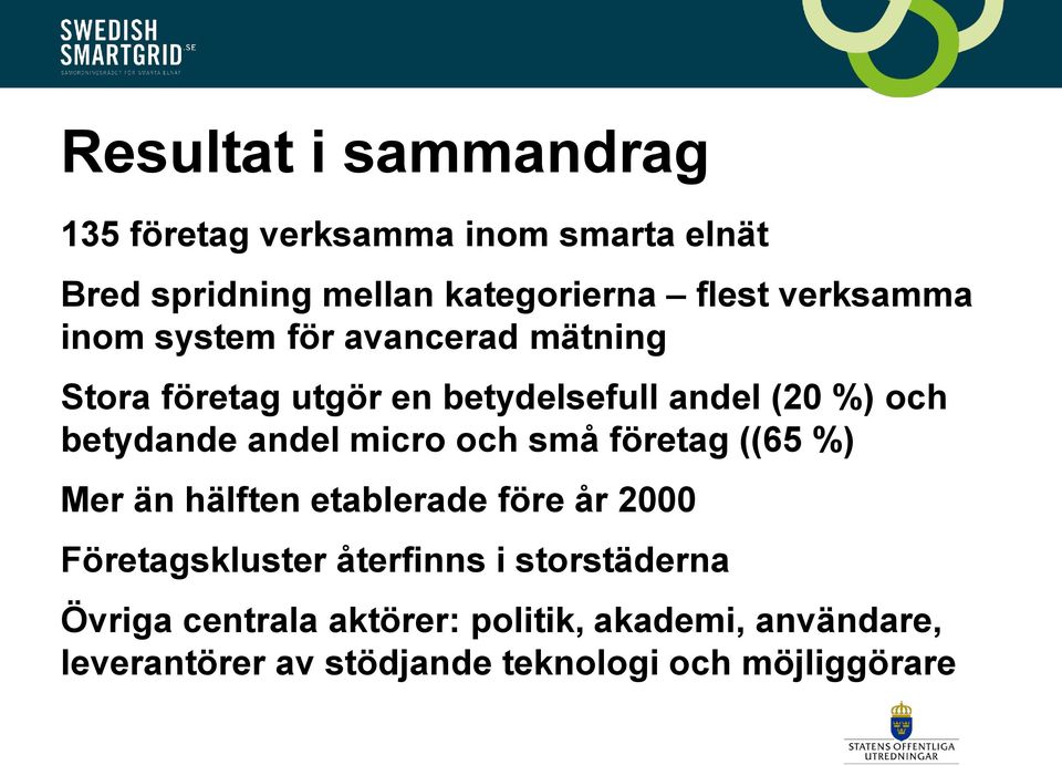 andel micro och små företag ((65 %) Mer än hälften etablerade före år 2000 Företagskluster återfinns i