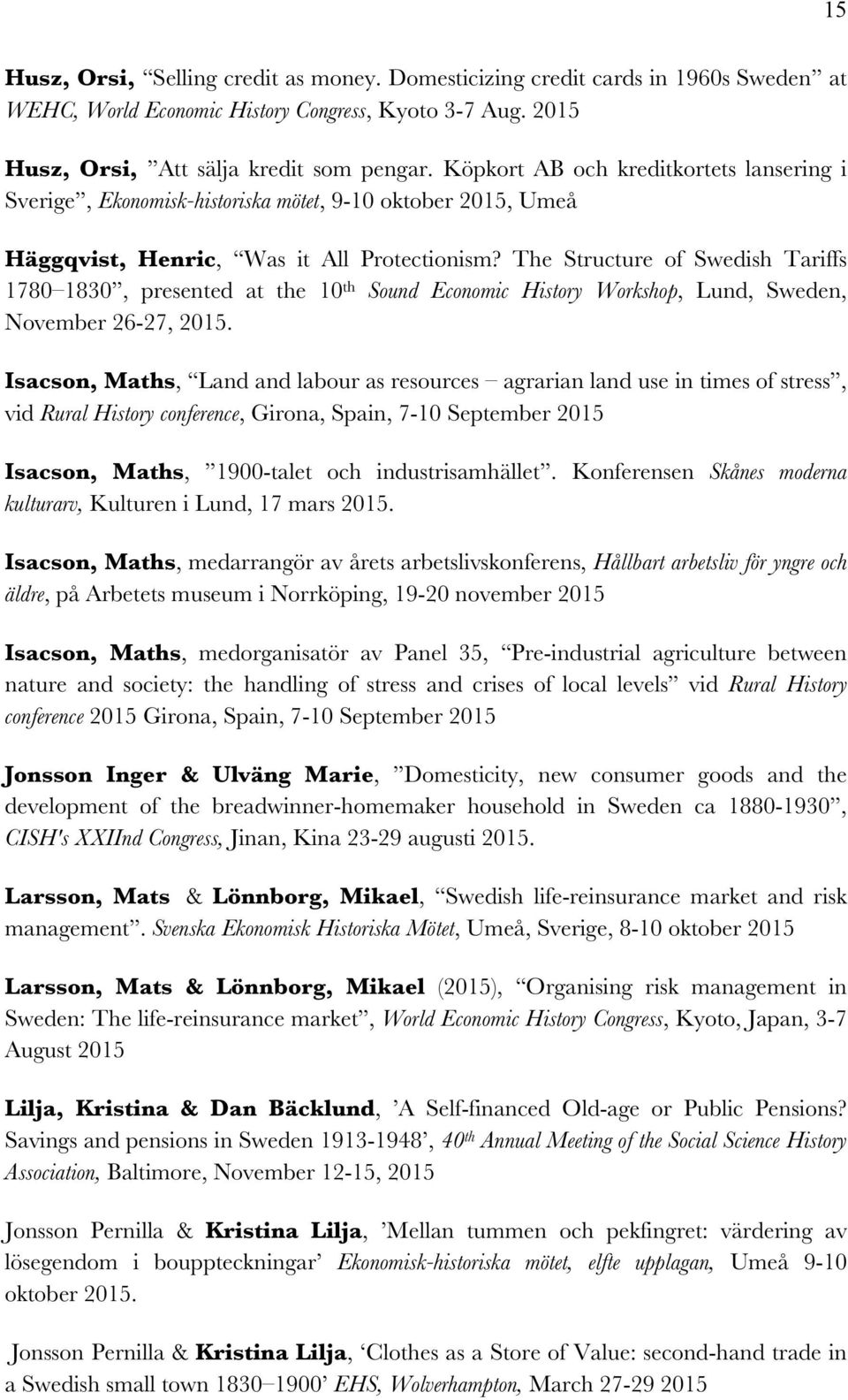 The Structure of Swedish Tariffs 1780 1830, presented at the 10 th Sound Economic History Workshop, Lund, Sweden, November 26-27, 2015.