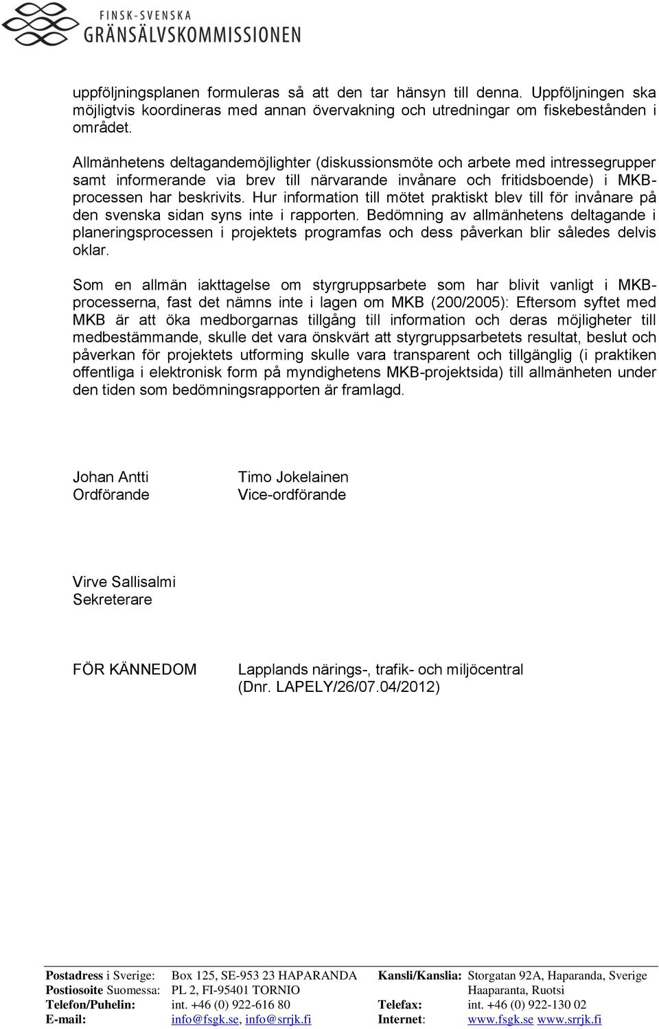 Hur information till mötet praktiskt blev till för invånare på den svenska sidan syns inte i rapporten.