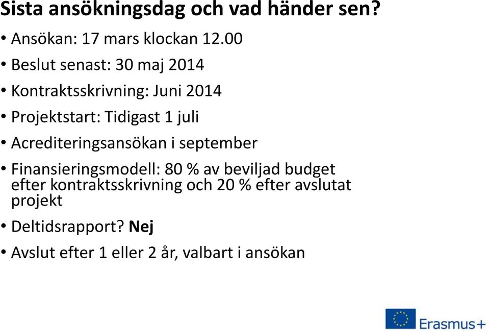 Acrediteringsansökan i september Finansieringsmodell: 80 % av beviljad budget efter