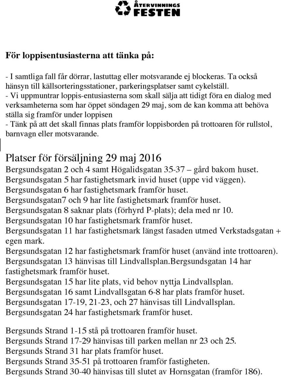 på att det skall finnas plats framför loppisborden på trottoaren för rullstol, barnvagn eller motsvarande.