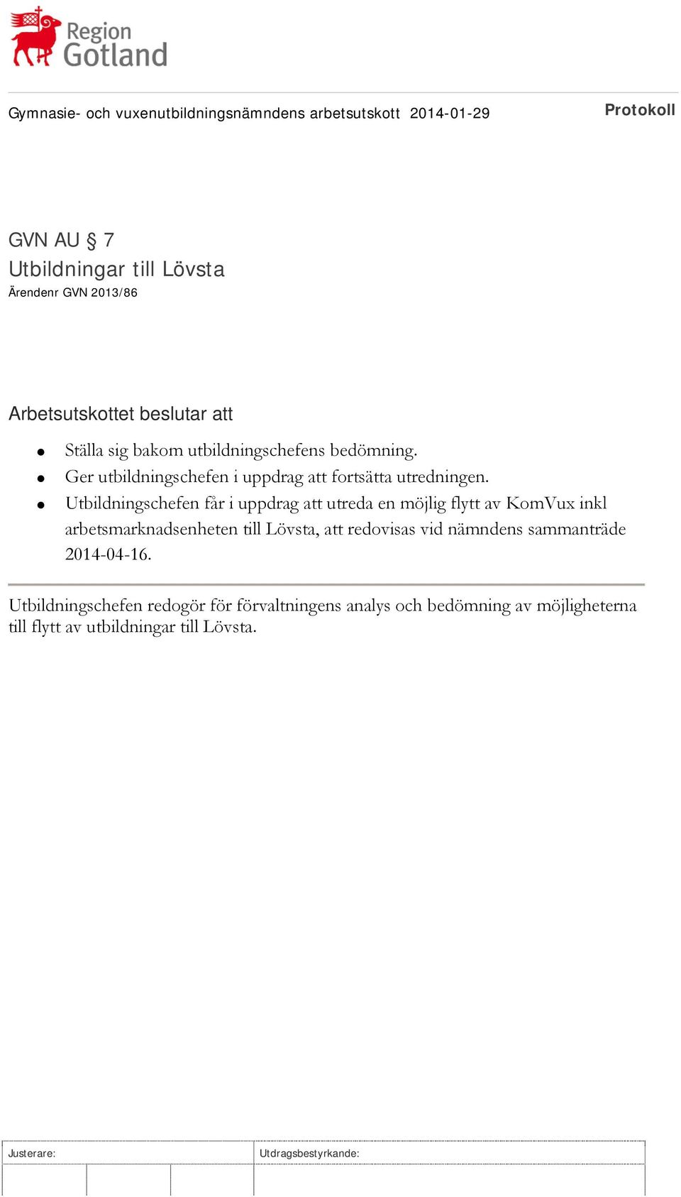 Utbildningschefen får i uppdrag att utreda en möjlig flytt av KomVux inkl arbetsmarknadsenheten till Lövsta, att