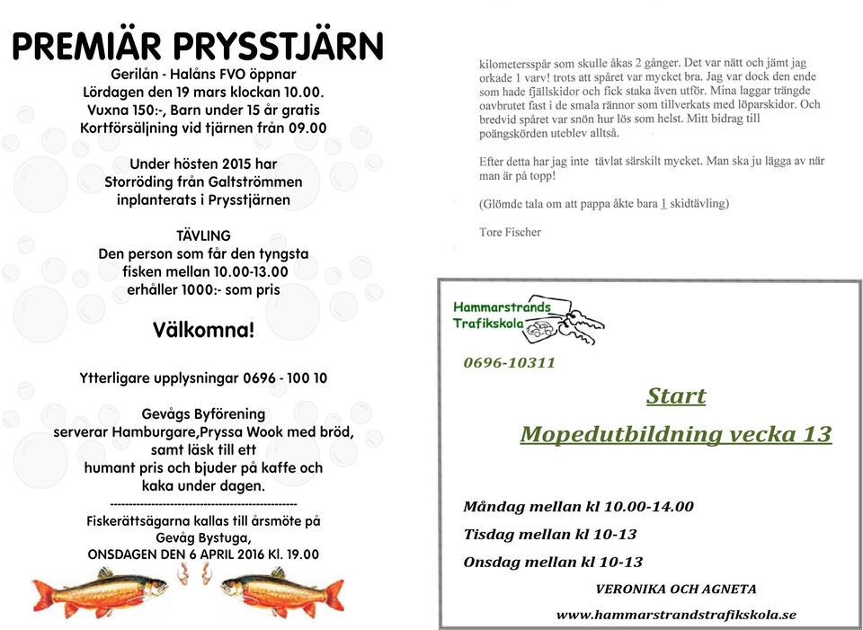 Ytterligare upplysningar 0696-100 10 Gevågs Byförening serverar Hamburgare,Pryssa Wook med bröd, samt läsk till ett humant pris och bjuder på kaffe och kaka under dagen.