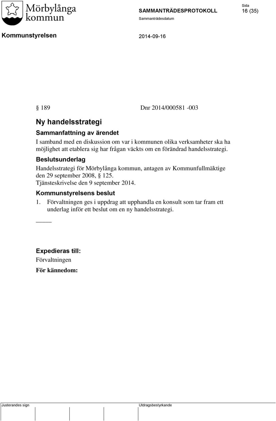 Handelsstrategi för Mörbylånga kommun, antagen av Kommunfullmäktige den 29 september 2008, 125.