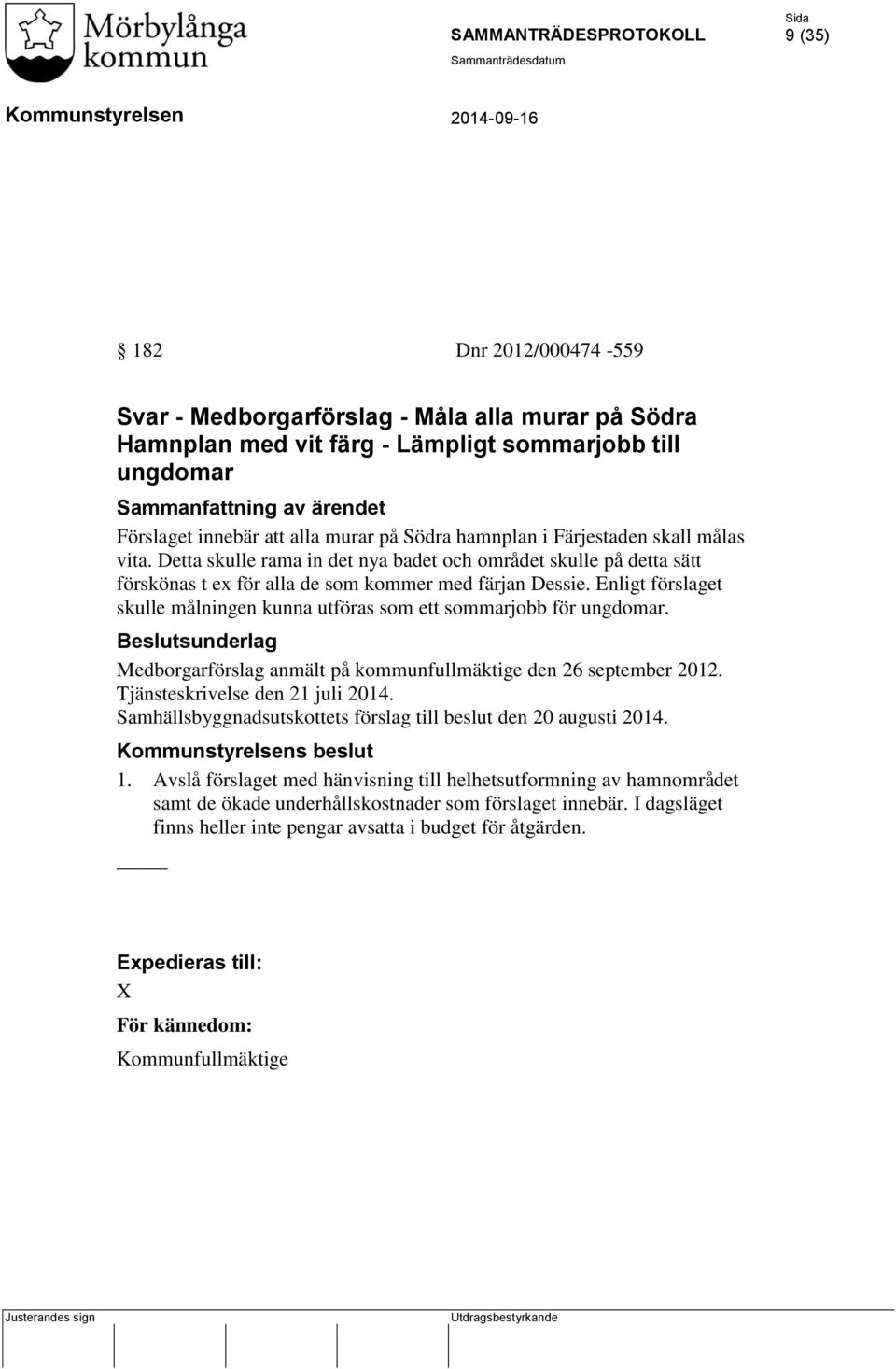 Enligt förslaget skulle målningen kunna utföras som ett sommarjobb för ungdomar. Medborgarförslag anmält på kommunfullmäktige den 26 september 2012. Tjänsteskrivelse den 21 juli 2014.