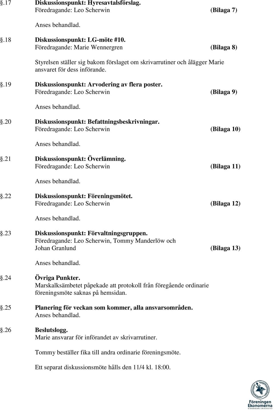 (Bilaga 9).20 Diskussionspunkt: Befattningsbeskrivningar. (Bilaga 10).21 Diskussionspunkt: Överlämning. (Bilaga 11).22 Diskussionspunkt: Föreningsmötet. (Bilaga 12).