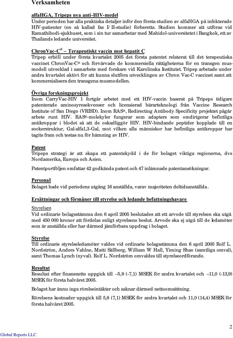 ChronVac-C Terapeutiskt vaccin mot hepatit C Tripep erhöll under första kvartalet det första patentet relaterat till det terapeutiska vaccinet ChronVac-C och förvärvade de kommersiella rättigheterna