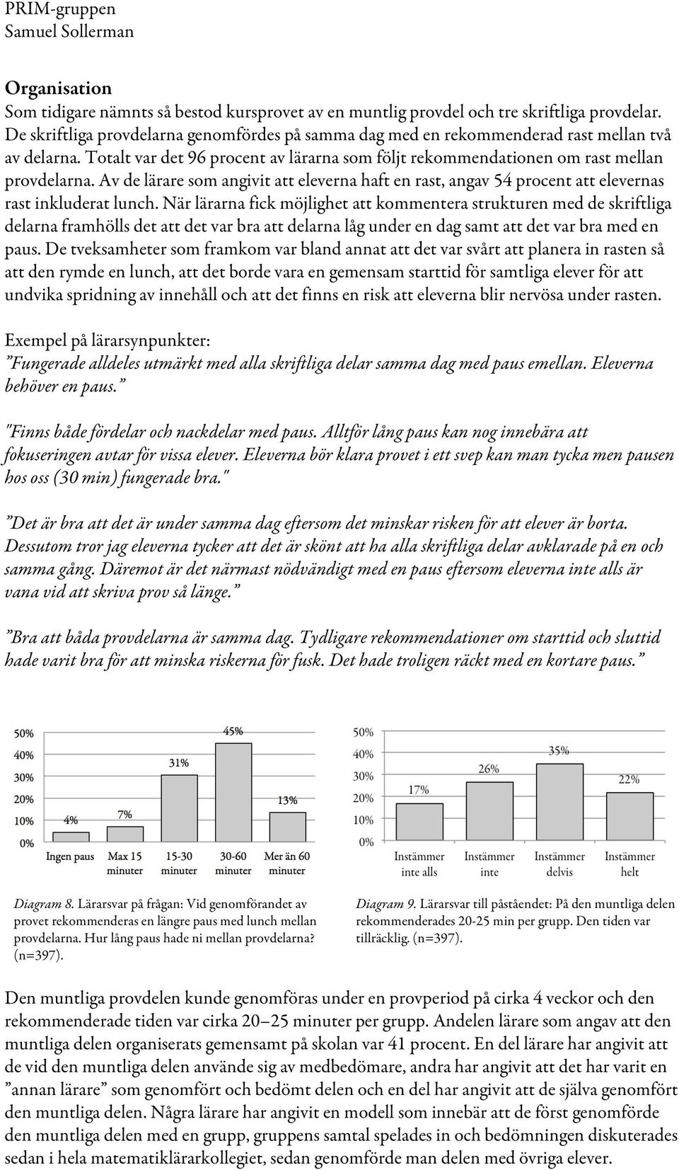 Av de lärare som angivit att eleverna haft en rast, angav 54 procent att elevernas rast inkluderat lunch.