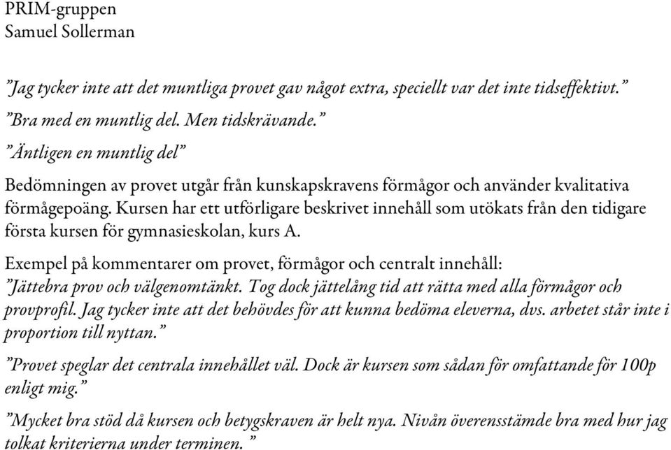 Kursen har ett utförligare beskrivet innehåll som utökats från den tidigare första kursen för gymnasieskolan, kurs A.