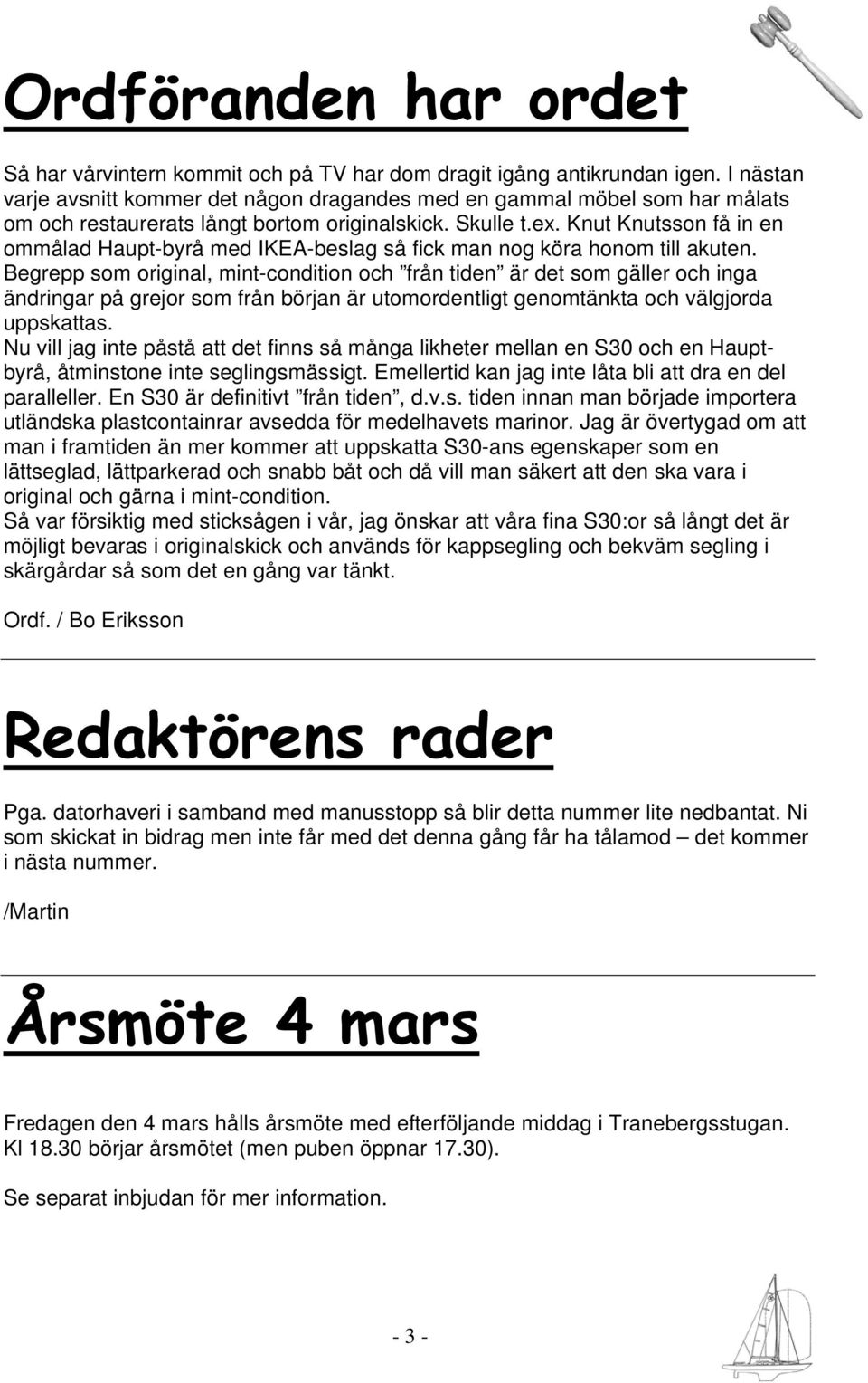 Knut Knutsson få in en ommålad Haupt-byrå med IKEA-beslag så fick man nog köra honom till akuten.