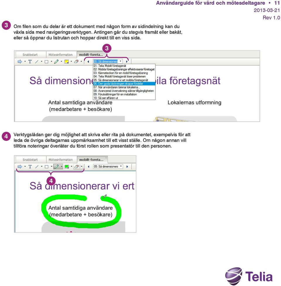 3 Användarguide för värd och mötesdeltagare 4 Verktygslådan ger dig möjlighet att skriva eller rita på dokumentet, exempelvis för