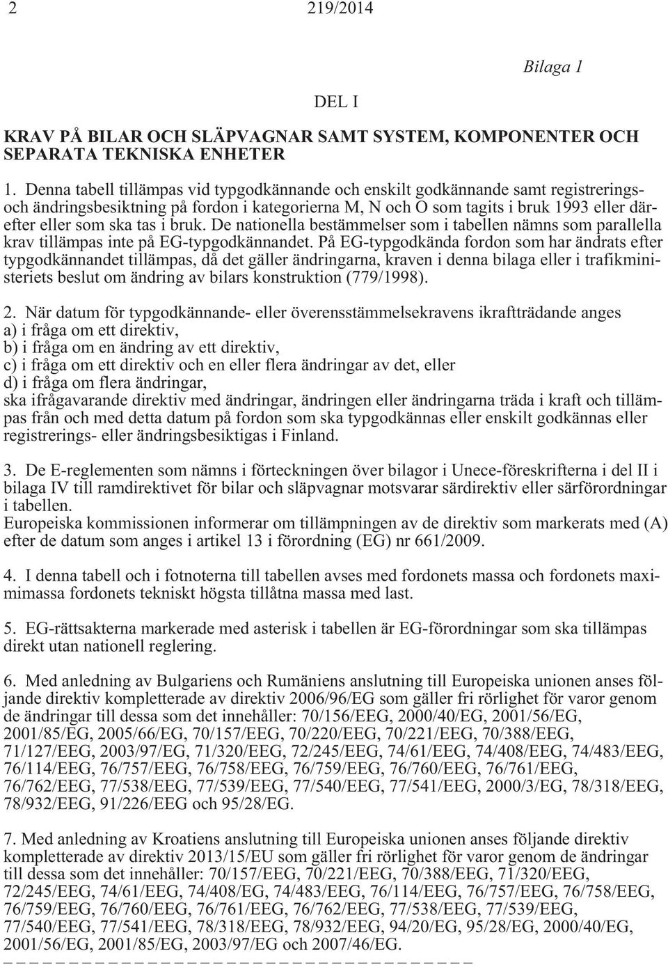 bruk. De nationella bestämmelser som i tabellen nämns som parallella krav tillämpas inte på EG-typgodkännandet.