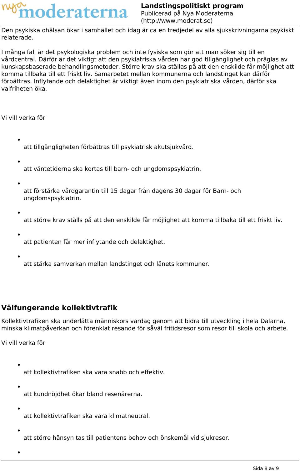 Därför är det viktigt att den psykiatriska vården har god tillgänglighet och präglas av kunskapsbaserade behandlingsmetoder.