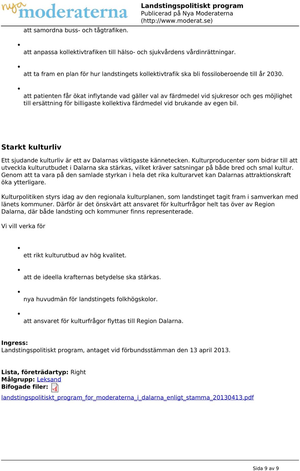 att patienten får ökat inflytande vad gäller val av färdmedel vid sjukresor och ges möjlighet till ersättning för billigaste kollektiva färdmedel vid brukande av egen bil.