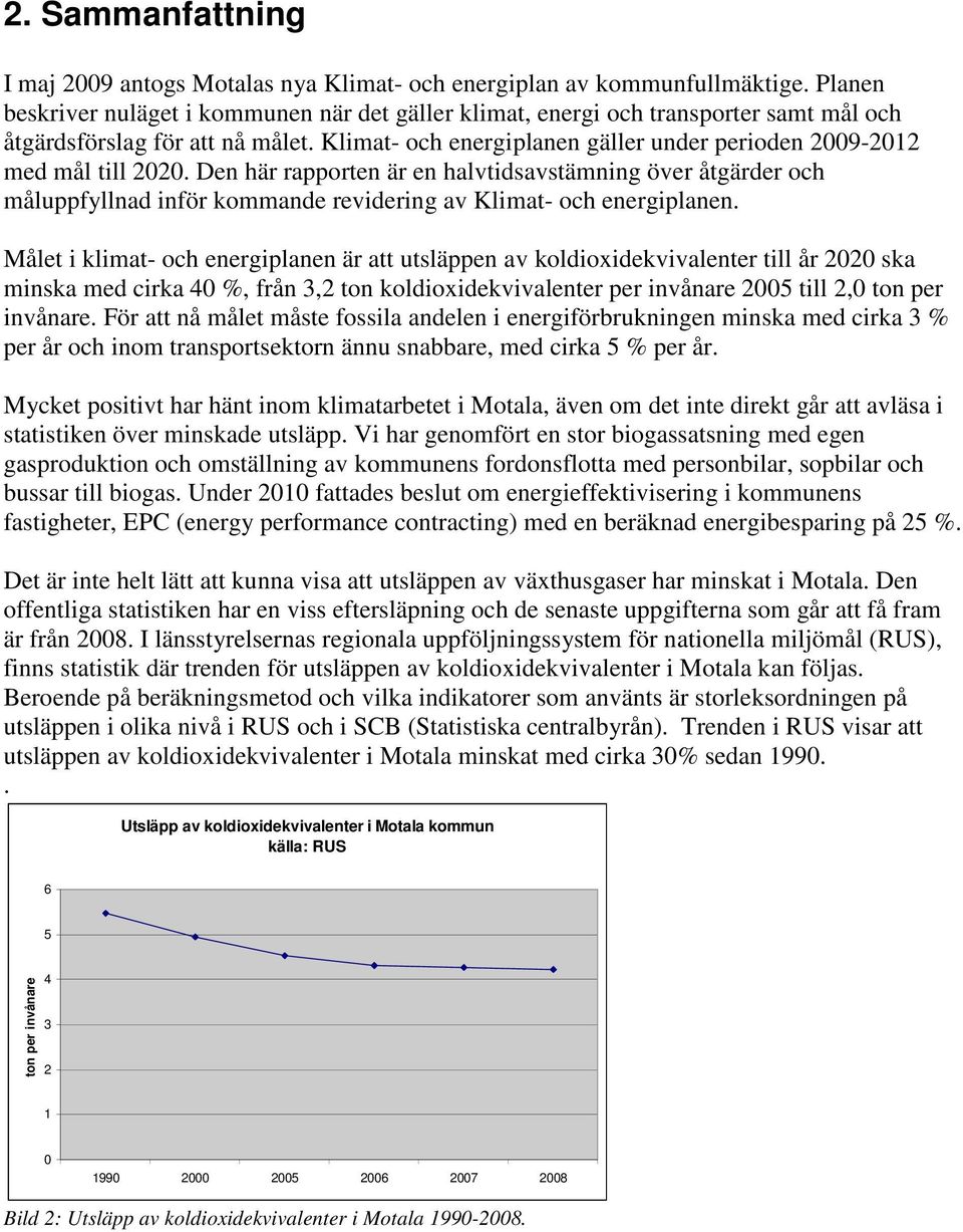 Klimat- och energiplanen gäller under perioden 2009-2012 med mål till 2020.