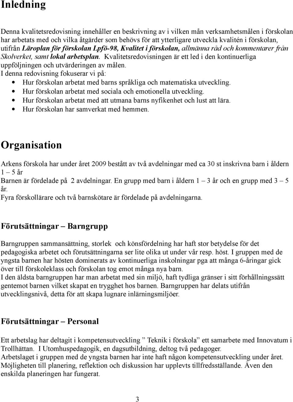Kvalitetsredovisningen är ett led i den kontinuerliga uppföljningen och utvärderingen av målen.
