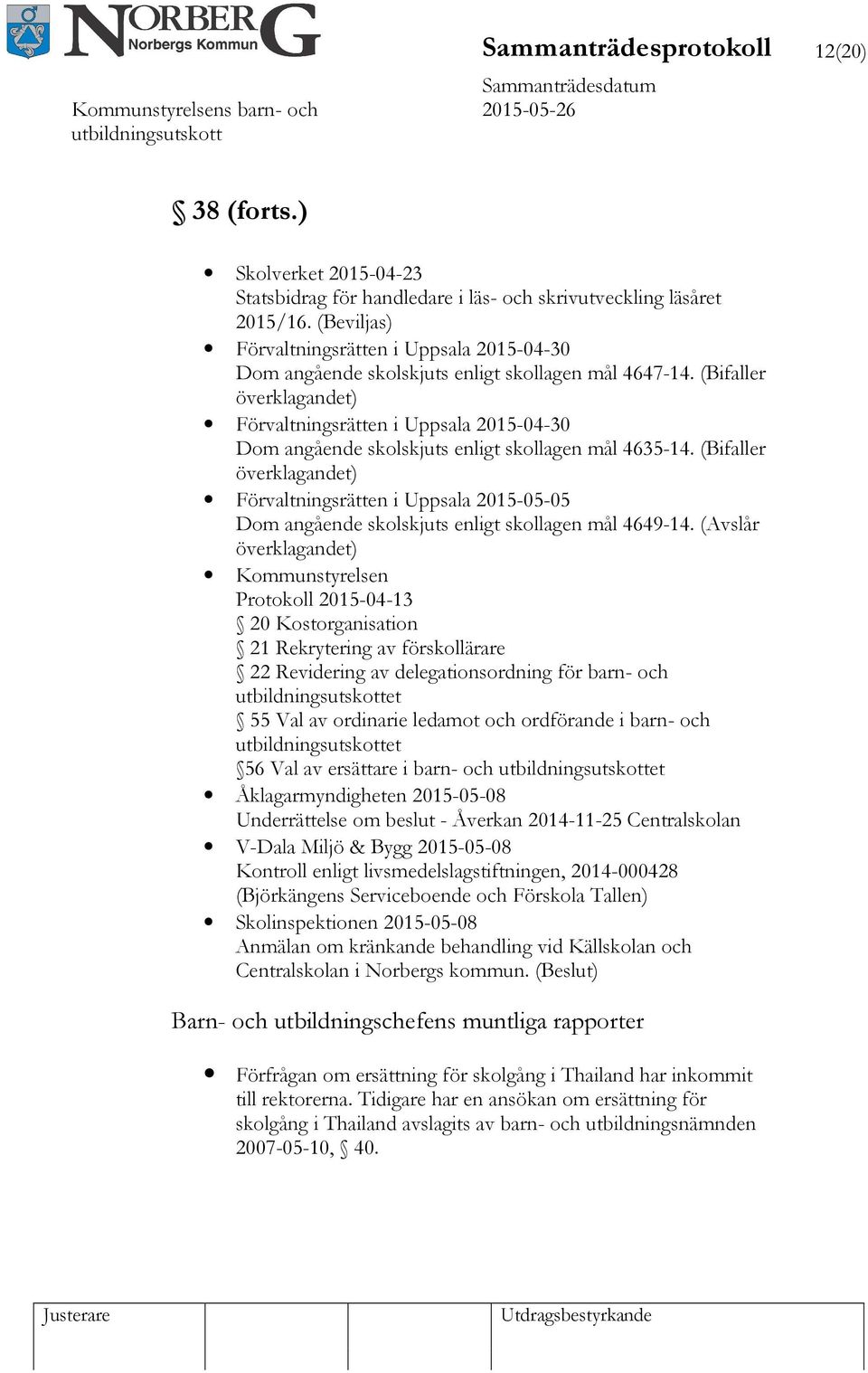 (Bifaller överklagandet) Förvaltningsrätten i Uppsala 2015-04-30 Dom angående skolskjuts enligt skollagen mål 4635-14.