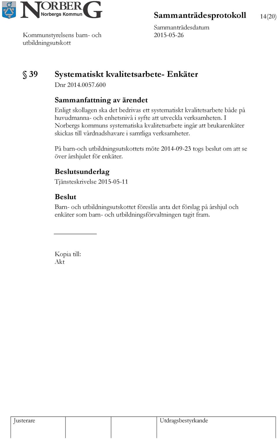 I Norbergs kommuns systematiska kvalitetsarbete ingår att brukarenkäter skickas till vårdnadshavare i samtliga verksamheter.