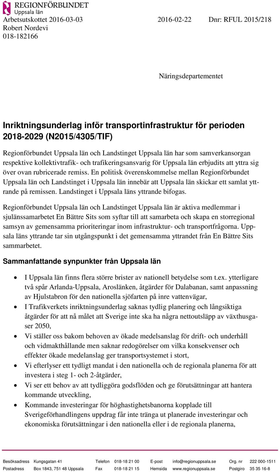 remiss. En politisk överenskommelse mellan Regionförbundet Uppsala län och Landstinget i Uppsala län innebär att Uppsala län skickar ett samlat yttrande på remissen.