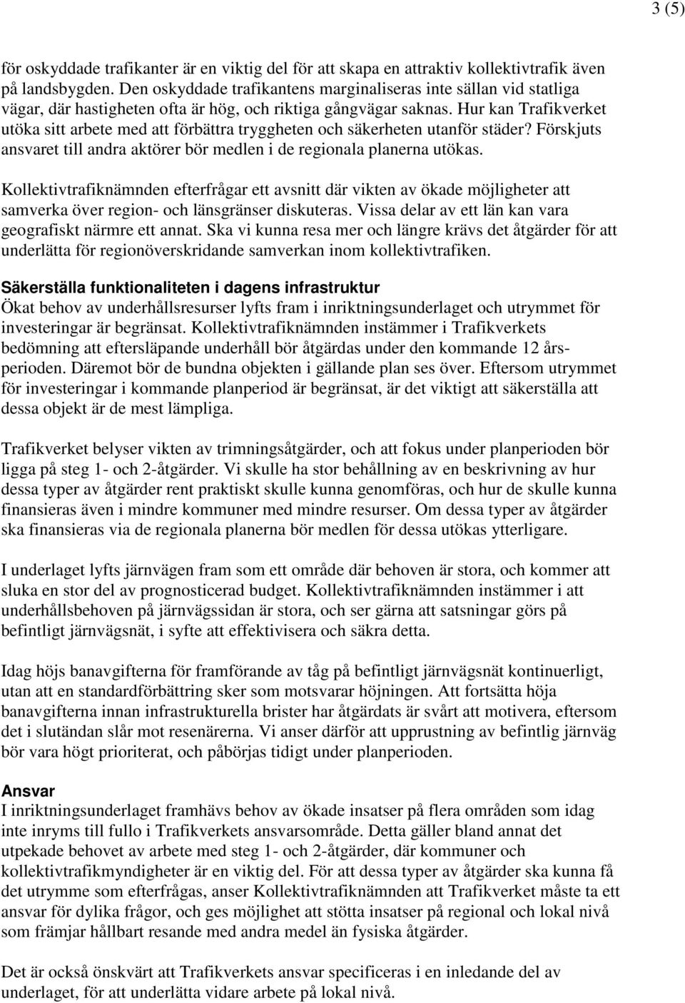 Hur kan Trafikverket utöka sitt arbete med att förbättra tryggheten och säkerheten utanför städer? Förskjuts ansvaret till andra aktörer bör medlen i de regionala planerna utökas.